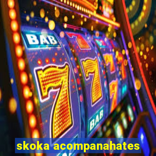 skoka acompanahates